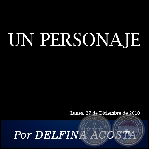 UN PERSONAJE - Por DELFINA ACOSTA - Lunes. 27 de Diciembre de 2010